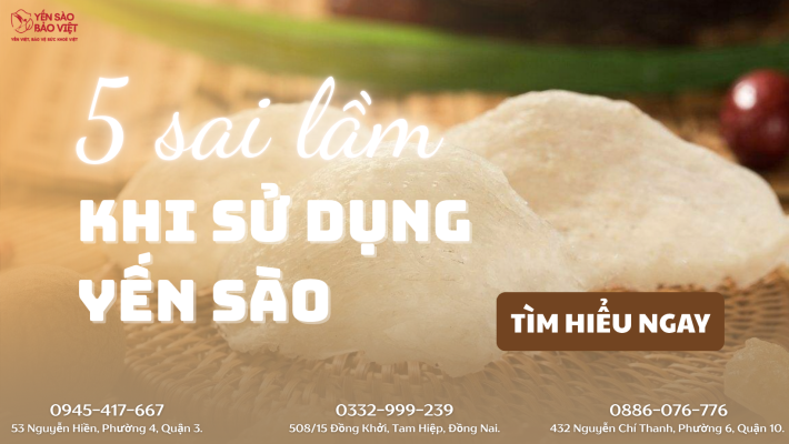 5 Sai Lầm Khi Sử Dụng Yến Sào Khiến Hiệu Quả Giảm Đi Một Nửa