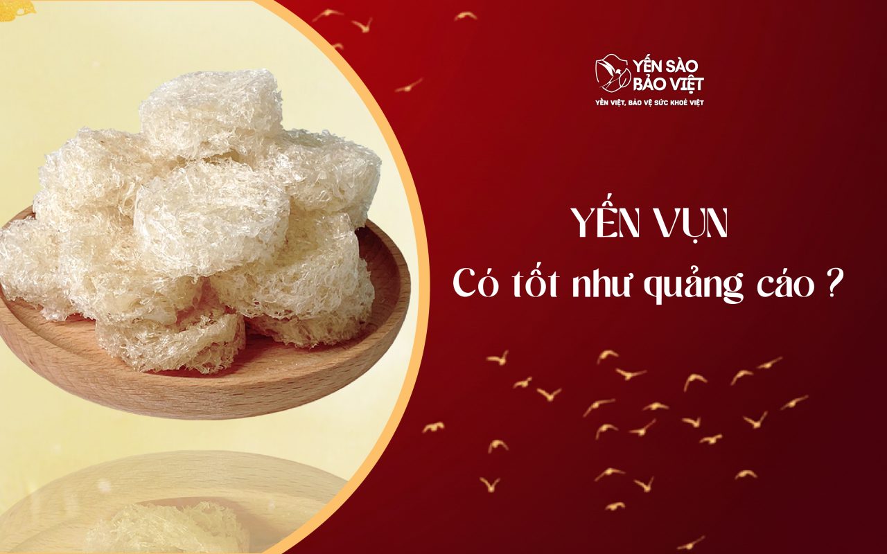 Yến vụn có tốt như quảng cáo?