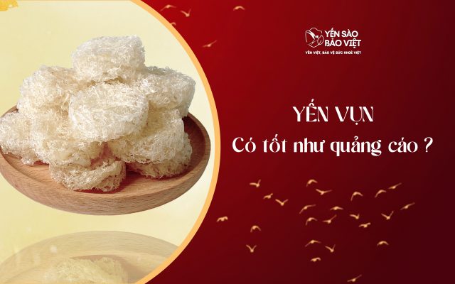 Yến vụn có tốt như quảng cáo?