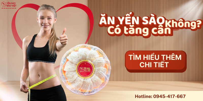 ĂN YẾN SÀO CÓ TĂNG CÂN KHÔNG? – Bí Quyết Tận Dụng Yến Sào Để Đạt Được Vóc Dáng Lý Tưởng