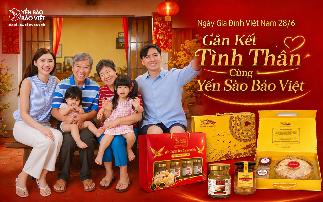 Ngày Gia Đình Việt Nam 28/6: Gắn Kết Tình Thân Cùng Yến Sào Bảo Việt