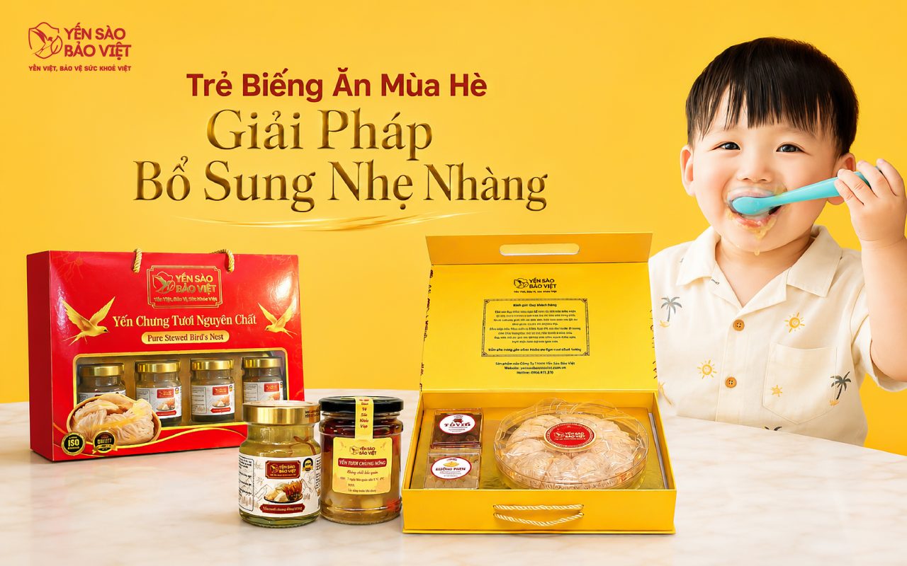Trẻ Biếng Ăn Mùa Hè: Giải Pháp Bổ Sung Nhẹ Nhàng Từ Yến Sào Bảo Việt
