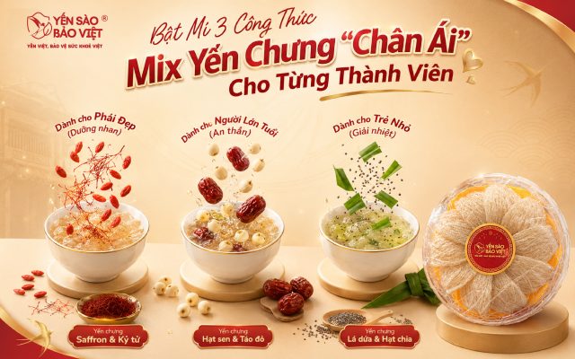 Bật Mí 3 Công Thức Mix Yến Chưng “Chân Ái” Cho Từng Thành Viên